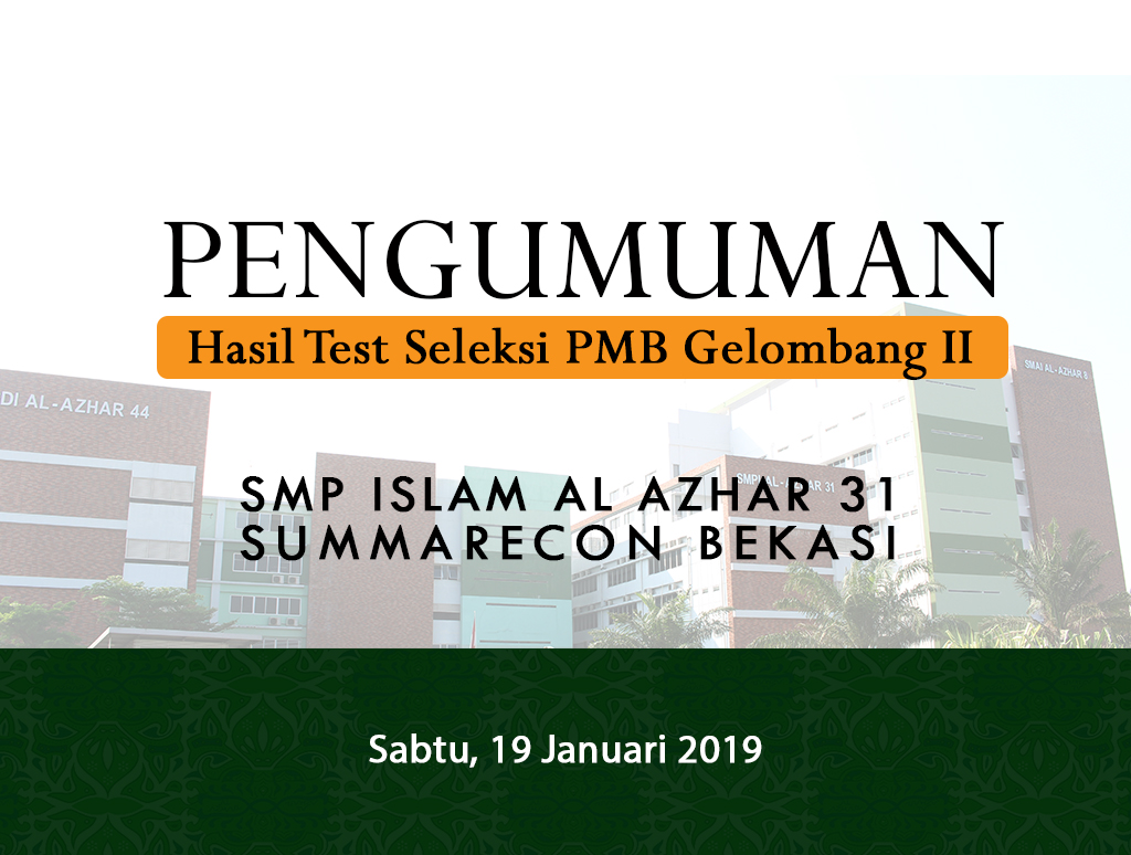 Pengumuman Hasil Test Seleksi PMB Gelombang II Tp. 2019-2020 SMP Islam Al Azhar 31 Summarecon Bekasi.