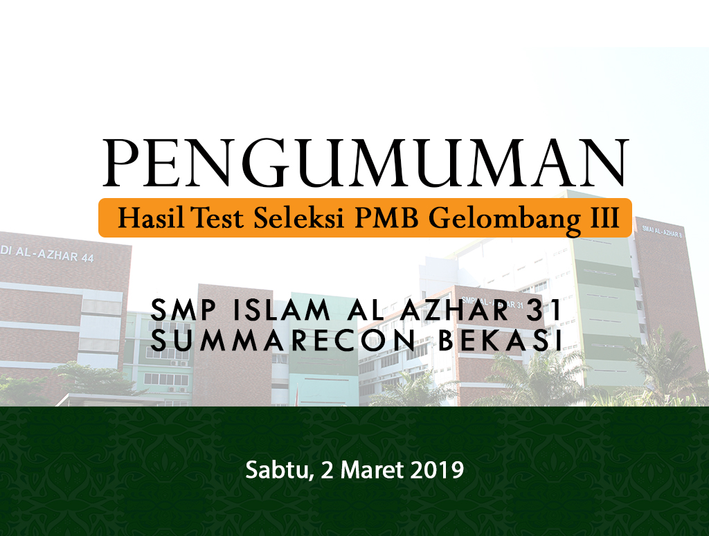 Pengumuman Hasil Test Seleksi PMB Gelombang III Tp. 2019-2020 SMP Islam Al Azhar 31 Summarecon Bekasi.